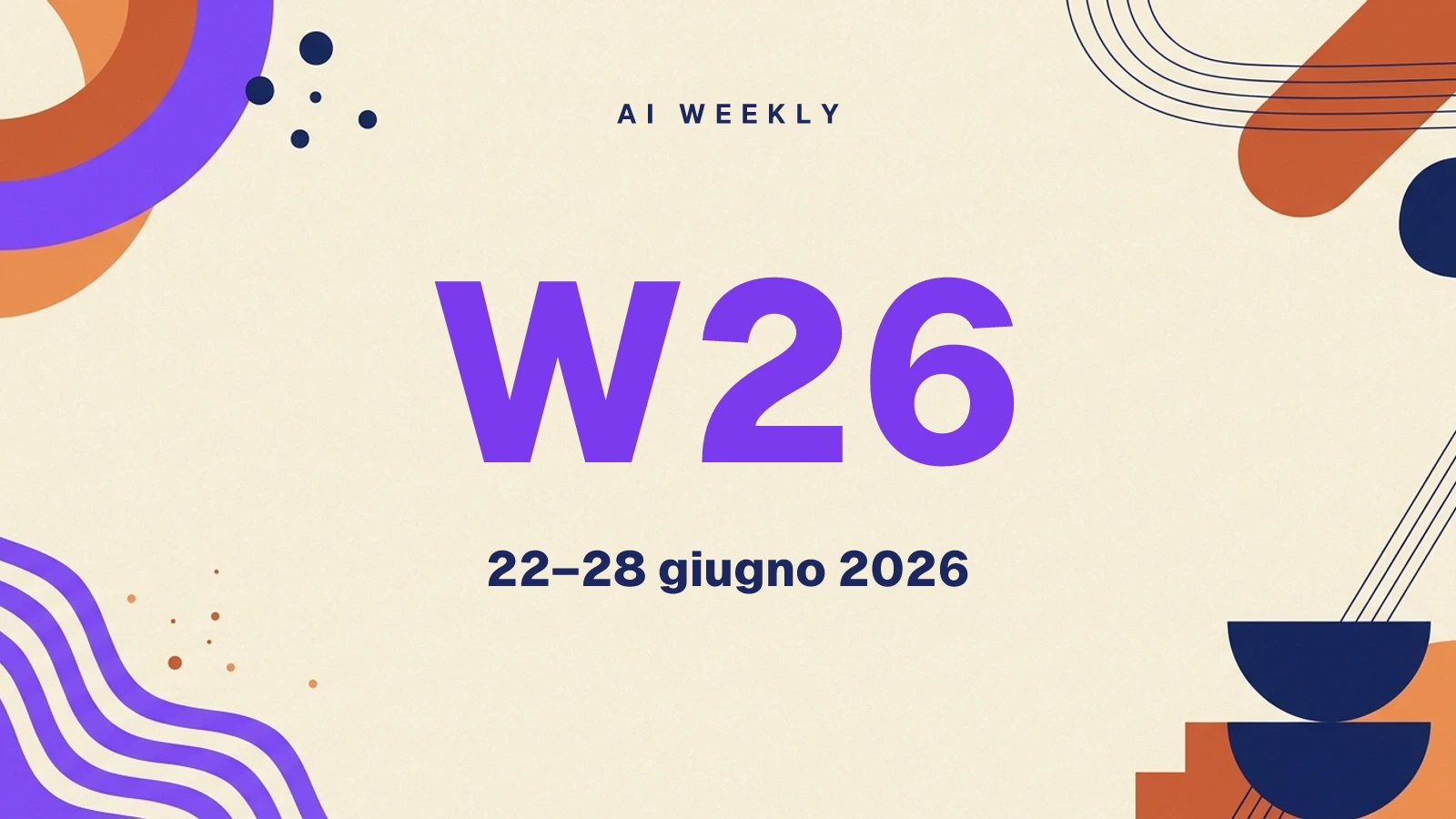 AI Weekly W26 — le novità dal 22 al 28 giugno 2026