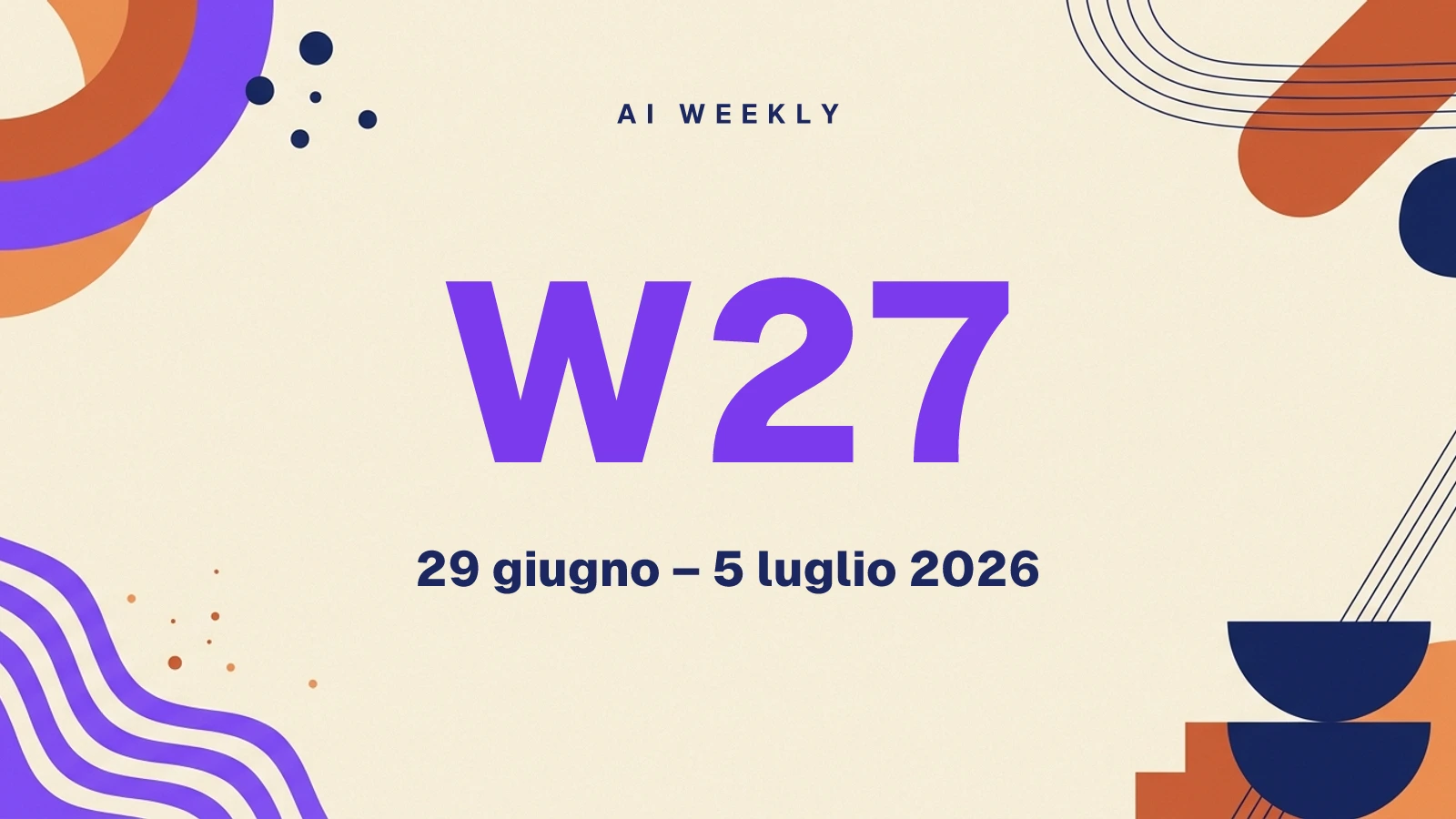 AI Weekly W27 — le novità dal 29 giugno al 5 luglio 2026
